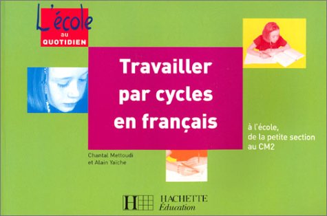 Stock image for Travailler par cycles en franais : A l'cole, de la petite section au CM2 for sale by Ammareal
