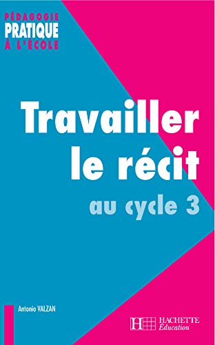 Stock image for Travailler le rcit au cycle 3 for sale by Ammareal
