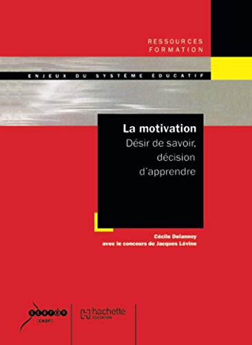 Stock image for La motivation - Dsir de savoir, dcision d'apprendre: Dsir de savoir, dcision d'apprendre for sale by Ammareal