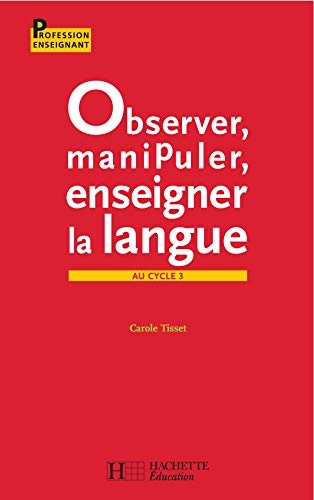 9782011709332: Observer, manipuler, enseigner la langue au cycle 3