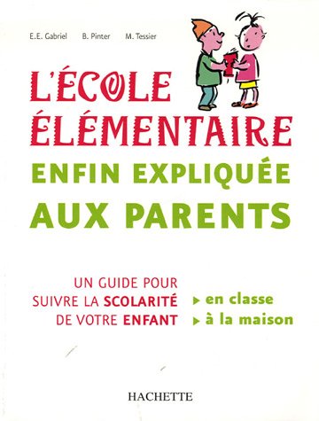 Beispielbild fr L'Ecole lmentaire enfin explique aux parents : Un guide pour suivre la scolarit de votre enfant zum Verkauf von Ammareal