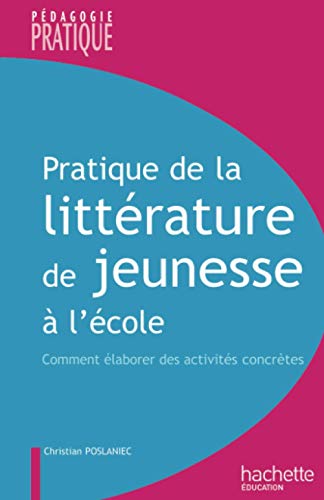 Pratique de la littÃ©rature de jeunesse Ã: l'Ã©cole (9782011710161) by Poslaniec, Christian