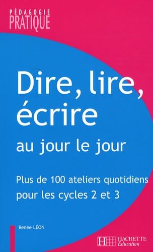 Beispielbild fr Dire, lire, crire au jour le jour : Plus de 100 ateliers quotidiens pour les Cycles 2 et 3 zum Verkauf von medimops