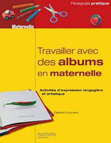 Beispielbild fr TRAVAILLER AVEC DES ALBUMS CLASSE MATERNELLE: Activits d'expression langagire et artistique zum Verkauf von medimops