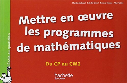 Imagen de archivo de Mettre en oeuvre les programmes de mathmatiques - Du CP au CM2 a la venta por Ammareal