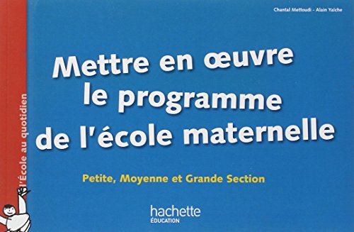 Stock image for Mettre en oeuvre le programme de l'cole maternelle: Petite, Moyenne et Grande Section for sale by Ammareal