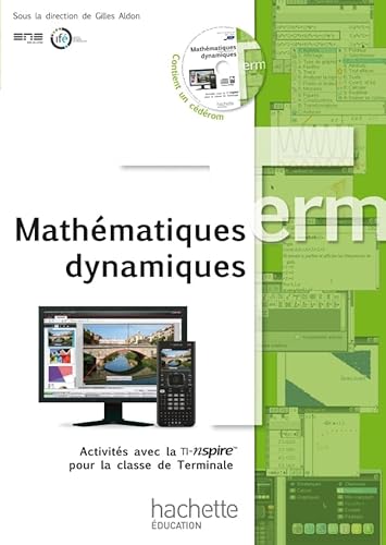 Stock image for Mathmatiques dynamiques - Activits avec la TI-Nspire pour la classe de Terminale + CD for sale by Ammareal