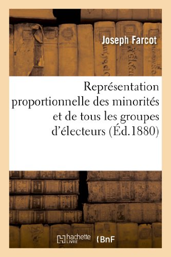 Stock image for Reprsentation Proportionnelle Des Minorits Et de Tous Les Groupes d'lecteurs Par Un Nouveau: Mode de Votation Assurant La Sincrit Et l'quit Du . (Sciences Sociales) (French Edition) for sale by Lucky's Textbooks