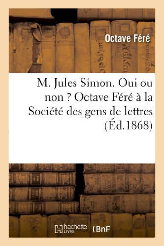 Imagen de archivo de M. Jules Simon. Oui Ou Non ? Octave Fr  La Socit Des Gens de Lettres (Histoire) (French Edition) a la venta por Lucky's Textbooks