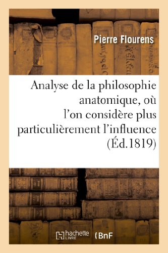 Beispielbild fr Analyse de la philosophie anatomique, o l'on considre plus particulirement l'influence qu'aura cet ouvrage sur l'tat actuel de la physiologie et de l'anatomie Sciences zum Verkauf von PBShop.store US