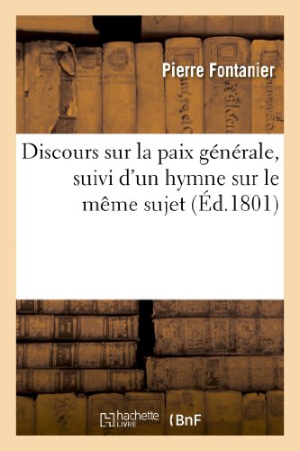 Beispielbild fr Discours Sur La Paix Gnrale, Suivi d'Un Hymne Sur Le Mme Sujet (Histoire) (French Edition) zum Verkauf von Lucky's Textbooks