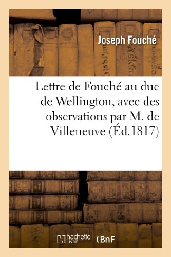 Stock image for Lettre de Fouch Au Duc de Wellington, Avec Des Observations Par M. de Villeneuve (Histoire) (French Edition) for sale by Lucky's Textbooks