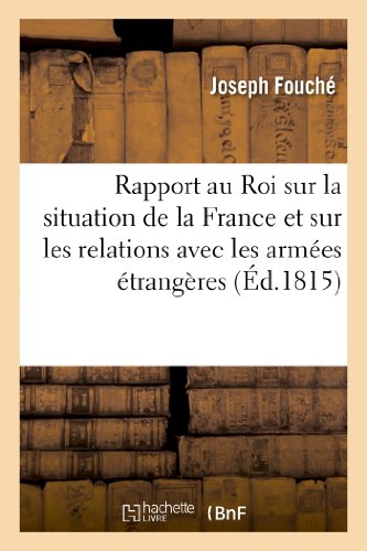 Stock image for Rapport au Roi sur la situation de la France et sur les relations avec les armes trangres fait dans le conseil des ministre, le 15 aot 1815 Sciences Sociales for sale by PBShop.store US