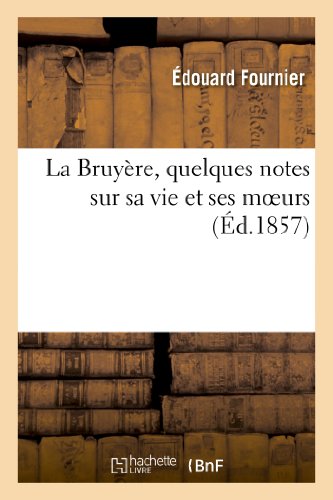 9782011742698: La Bruyre, quelques notes sur sa vie et ses moeurs