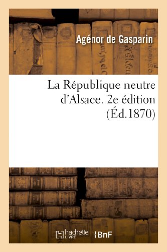 Stock image for La Rpublique Neutre d'Alsace. 2e dition (Histoire) (French Edition) for sale by Books Unplugged