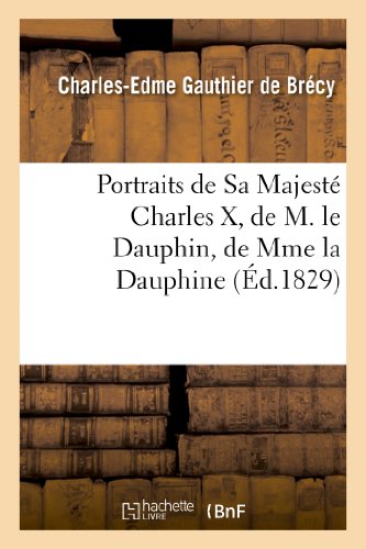 Beispielbild fr Portraits de Sa Majest Charles X, de M. Le Dauphin, de Mme La Dauphine Et de Madame: , Duchesse de Berri (Litterature) (French Edition) zum Verkauf von Lucky's Textbooks