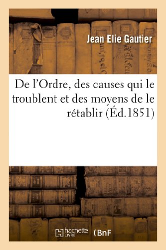Stock image for de l'Ordre, Des Causes Qui Le Troublent Et Des Moyens de Le Rtablir (Sciences Sociales) (French Edition) for sale by Lucky's Textbooks