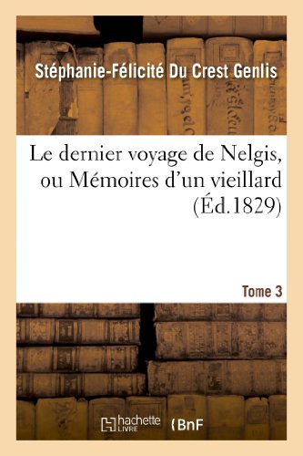 Stock image for Le dernier voyage de Nelgis, ou Mmoires d'un vieillard Tome 3 Litterature for sale by PBShop.store US