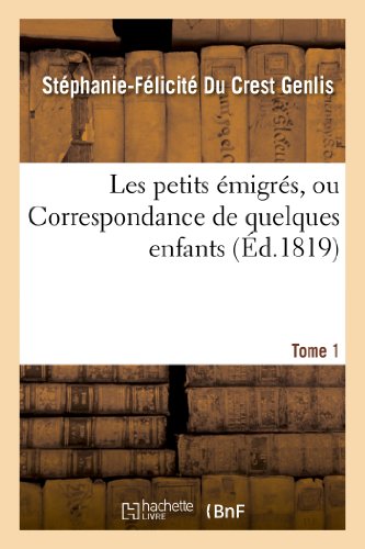 Stock image for Les petits migrs, ou Correspondance de quelques enfans Tome 1 Litterature for sale by PBShop.store US