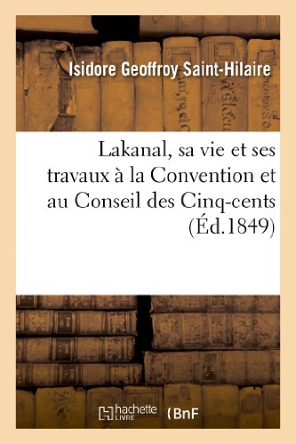 Stock image for Lakanal, Sa Vie Et Ses Travaux  La Convention Et Au Conseil Des Cinq-Cents (Histoire) (French Edition) for sale by Lucky's Textbooks