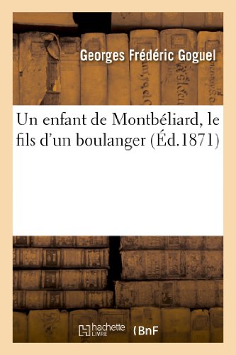 Stock image for Un Enfant de Montbliard, Le Fils d'Un Boulanger (Histoire) (French Edition) for sale by Lucky's Textbooks