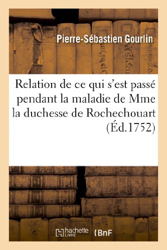 Stock image for Relation de ce qui s'est passe pendant la maladie de Mme la duchesse de Rochechouart for sale by Chiron Media