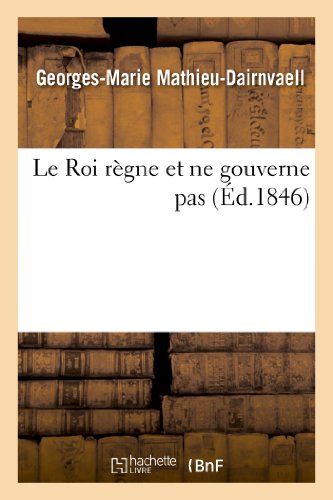 Beispielbild fr Le Roi Rgne Et Ne Gouverne Pas (Histoire) (French Edition) zum Verkauf von Lucky's Textbooks