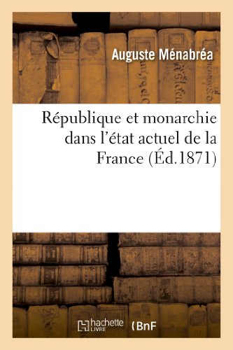 Beispielbild fr Rpublique Et Monarchie Dans l'tat Actuel de la France (Histoire) (French Edition) zum Verkauf von Lucky's Textbooks