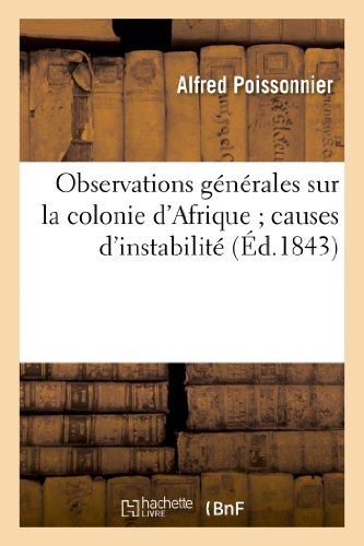 Beispielbild fr Observations Gnrales Sur La Colonie d'Afrique Causes d'Instabilit Rsultats  Obtenir: Par Le Systme Du Gnral Bugeaud zum Verkauf von Buchpark