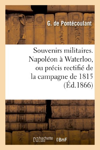 9782011771391: Souvenirs militaires. Napolon  Waterloo, ou prcis rectifi de la campagne de 1815: , Avec Des Documents Nouveaux Et Des Pices Indites... (Histoire)