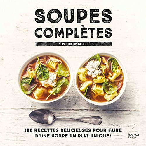 9782011775955: Soupes compltes: 100 recettes dlicieuses pour faire d'une soupe un plat unique !: 11793 (CUISINE)