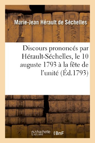 Stock image for Discours Prononcs Par Hrault-Schelles, Le 10 Auguste 1793  La Fte de l'Unit: Et de l'Indivisibilit de la Rpublique Franaise (Histoire) (French Edition) for sale by Lucky's Textbooks