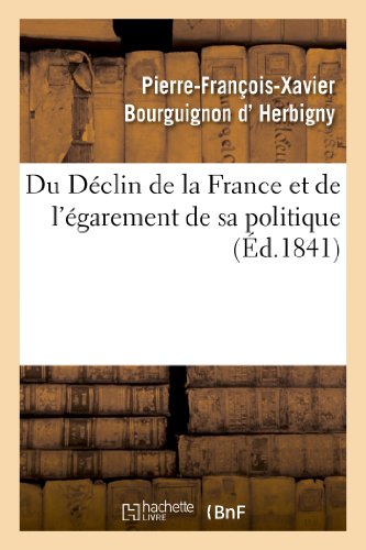 Stock image for Du Dclin de la France Et de l'garement de Sa Politique (Histoire) (French Edition) for sale by Lucky's Textbooks