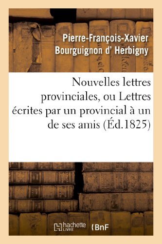 Stock image for Nouvelles Lettres Provinciales, Ou Lettres crites Par Un Provincial  Un de Ses Amis: , Sur Les Affaires Du Temps (Sciences Sociales) (French Edition) for sale by Lucky's Textbooks