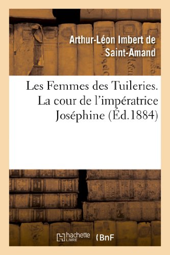 Stock image for Les Femmes Des Tuileries. La Cour de l'Impratrice Josphine (Histoire) (French Edition) for sale by Lucky's Textbooks