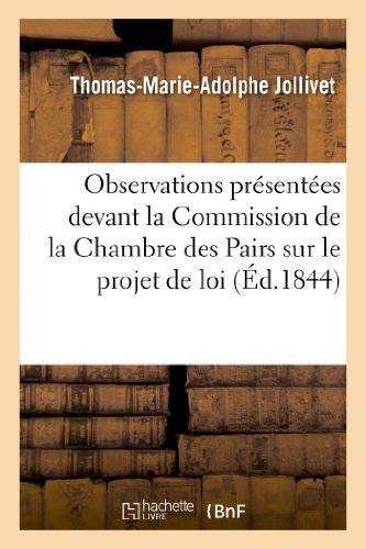 Stock image for Observations Prsentes Devant La Commission de la Chambre Des Pairs Sur Le Projet de Loi: Tendant  Modifier Les Articles 2 Et 3 de la Loi Du 24 . 11 Juin (Sciences Sociales) (French Edition) for sale by Lucky's Textbooks