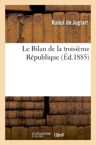 Stock image for Le Bilan de la Troisime Rpublique (3 Juillet 1885) (Histoire) (French Edition) for sale by Lucky's Textbooks