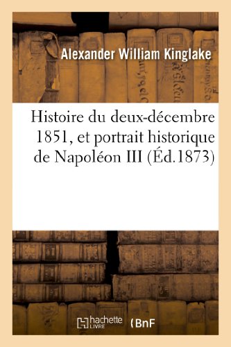 Stock image for Histoire Du Deux-Dcembre 1851, Et Portrait Historique de Napolon III (French Edition) for sale by Lucky's Textbooks