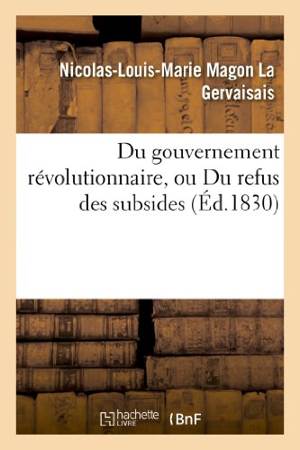 Imagen de archivo de Du gouvernement rvolutionnaire, ou Du refus des subsides Sciences Sociales a la venta por PBShop.store US