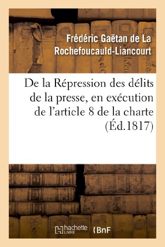 Stock image for de la Rpression Des Dlits de la Presse, En Excution de l'Article 8 de la Charte Constitutionnelle (Histoire) (French Edition) for sale by Lucky's Textbooks