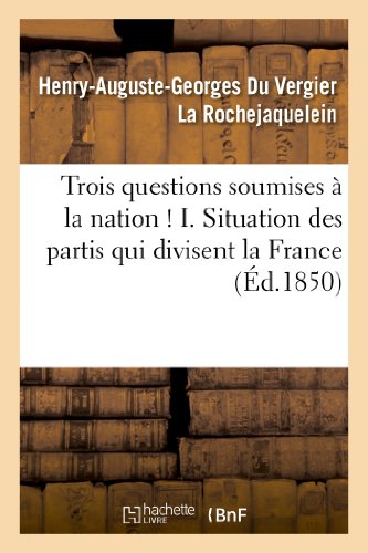 Beispielbild fr Trois Questions Soumises  La Nation ! I. Situation Des Partis Qui Divisent La France: . II. Du Respect de la Famille. III. de la Rvision de la Loi lectorale (Sciences Sociales) (French Edition) zum Verkauf von Lucky's Textbooks