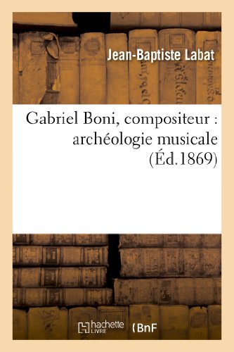 Beispielbild fr Gabriel Boni, compositeur archologie musicale Histoire zum Verkauf von PBShop.store US