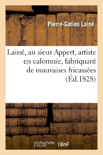 Stock image for Lain, Au Sieur Appert, Artiste En Calomnie, Fabriquant de Mauvaises Fricasses Qu'on Jette  l'Eau: Et de Glatine Qui Gte Les Vins (Litterature) (French Edition) for sale by Lucky's Textbooks