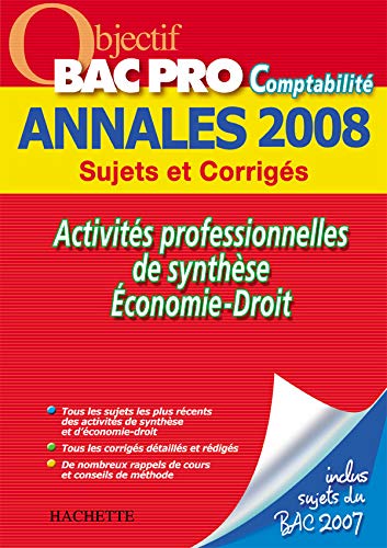 Stock image for Objectif BAC PRO Comptabilit Annales 2008 - Sujets et corrigs: Activits professionnelles de synthse, Economie-Droit for sale by Ammareal