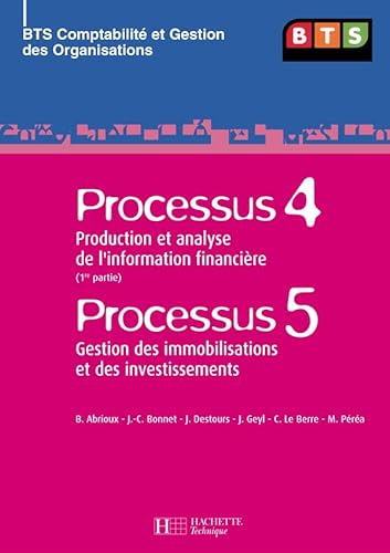 9782011804907: Processus 4 : Production et analyse de l'information financire ; Processus 5 : Gestion des immobilisations et des investissements: BTS Comptabilit et Gestion des Organisations