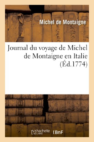 9782011849182: Journal du voyage de Michel de Montaigne en Italie: Edition 1774 (Histoire)