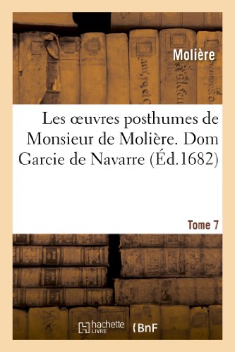 Stock image for Les oeuvres posthumes de Monsieur de Molire. 7, Dom Garcie de Navarre (Litterature) for sale by Buchpark