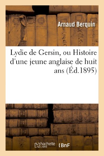 Stock image for Lydie de Gersin, Ou Histoire d'Une Jeune Anglaise de Huit ANS: : Pour Servir  l'Instruction Et  l'Amusement Des Jeunes Franaises Du Mme ge (Litterature) (French Edition) for sale by Lucky's Textbooks