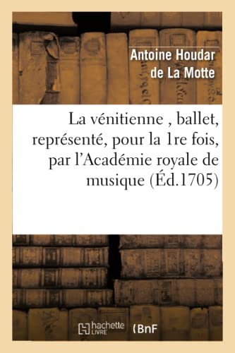 Imagen de archivo de La vnitienne, ballet, reprsent, pour la 1re fois, par l'Acadmie royale de musique, 26 may 1705 (Litterature) (French Edition) a la venta por Lucky's Textbooks