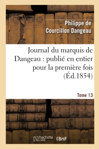 Stock image for Journal Du Marquis de Dangeau: Publi En Entier Pour La Premire Fois. Tome 13 (Histoire) (French Edition) for sale by Lucky's Textbooks